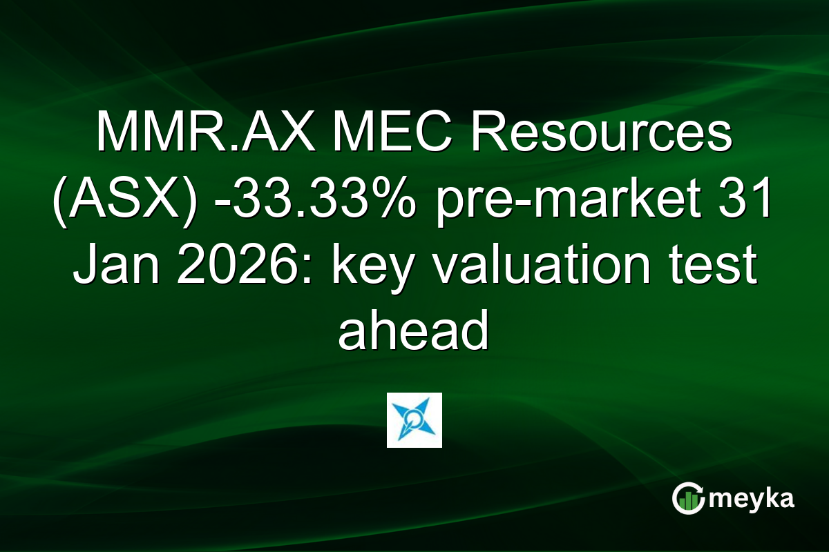 MMR.AX MEC Resources (ASX) -33.33% pre-market 31 Jan 2026: key valuation test ahead