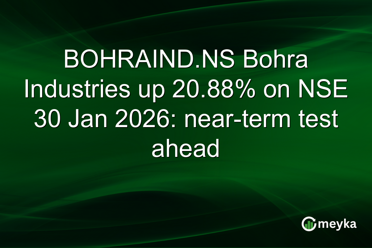 BOHRAIND.NS Bohra Industries up 20.88% on NSE 30 Jan 2026: near-term test ahead