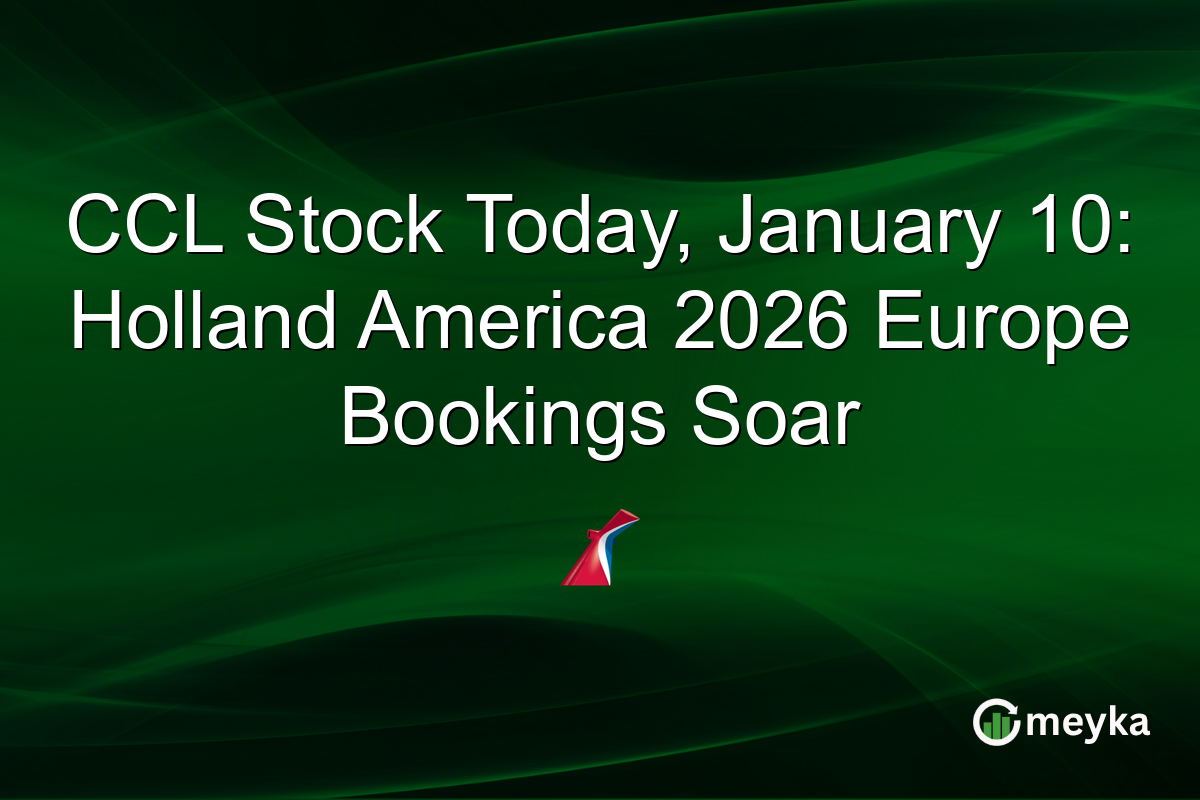 CCL Stock Today, January 10: Holland America 2026 Europe Bookings Soar