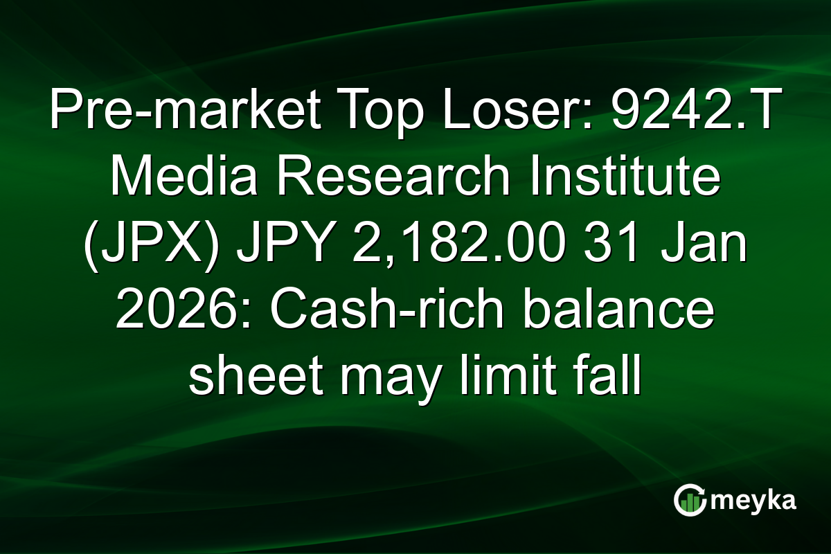 Pre-market Top Loser: 9242.T Media Research Institute (JPX) JPY 2,182.00 31 Jan 2026: Cash-rich balance sheet may limit fall