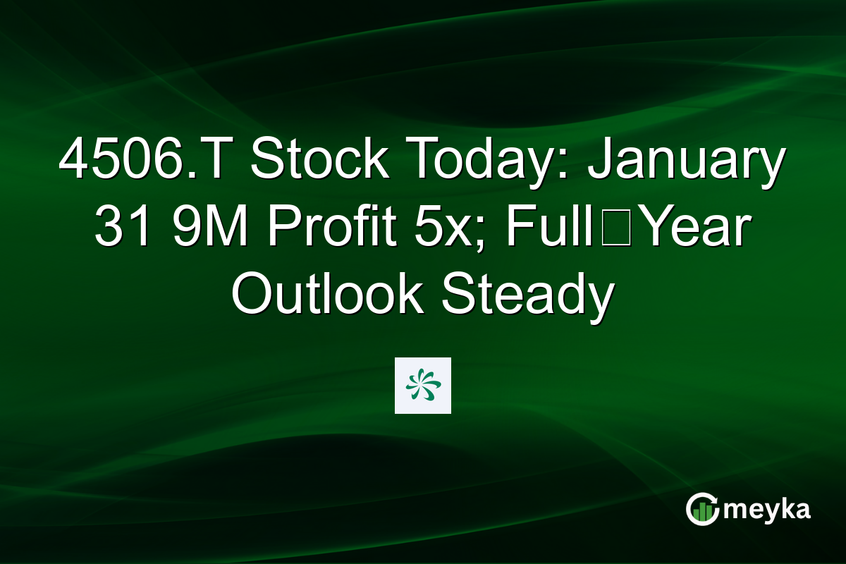 4506.T Stock Today: January 31 9M Profit 5x; Full‑Year Outlook Steady
