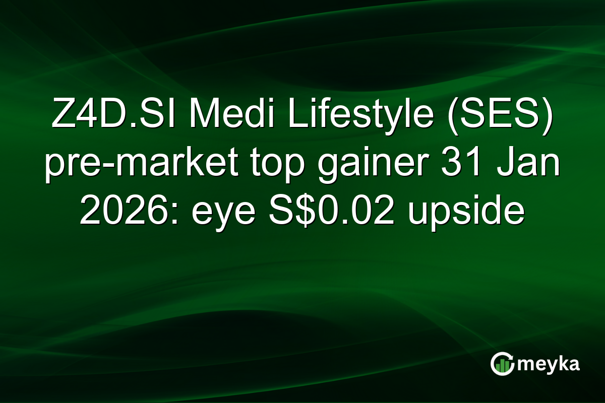 Z4D.SI Medi Lifestyle (SES) pre-market top gainer 31 Jan 2026: eye S$0.02 upside