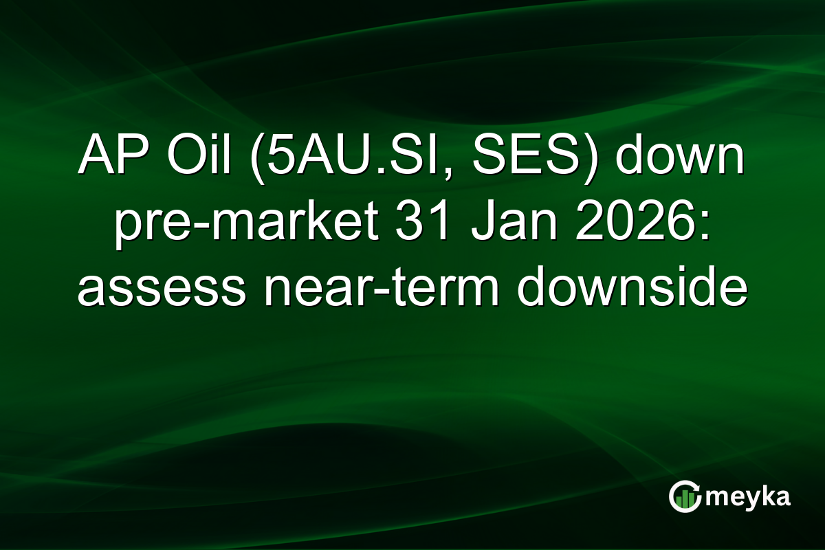 AP Oil (5AU.SI, SES) down pre-market 31 Jan 2026: assess near-term downside