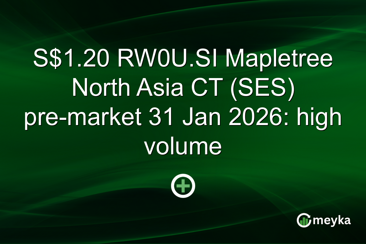 S$1.20 RW0U.SI Mapletree North Asia CT (SES) pre-market 31 Jan 2026: high volume