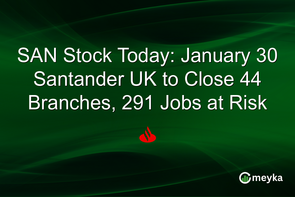 SAN Stock Today: January 30 Santander UK to Close 44 Branches, 291 Jobs at Risk