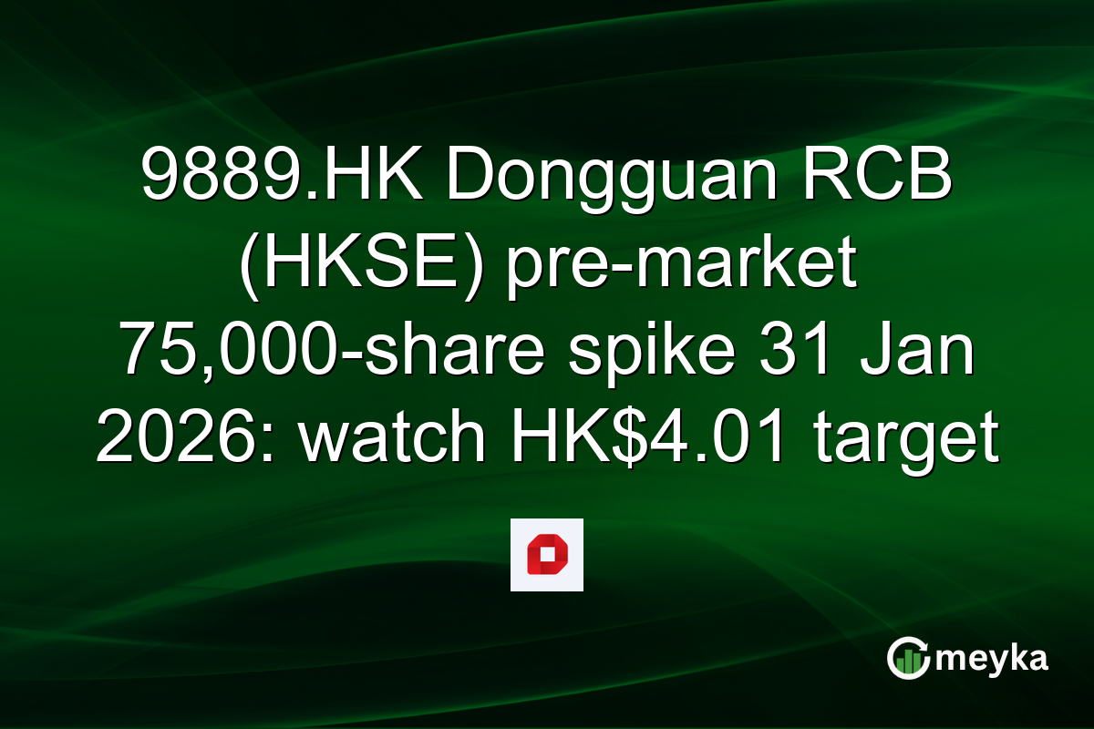 9889.HK Dongguan RCB (HKSE) pre-market 75,000-share spike 31 Jan 2026: watch HK$4.01 target