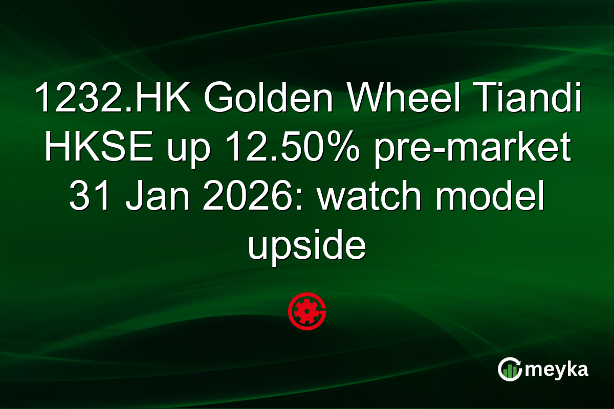 1232.HK Golden Wheel Tiandi HKSE up 12.50% pre-market 31 Jan 2026: watch model upside