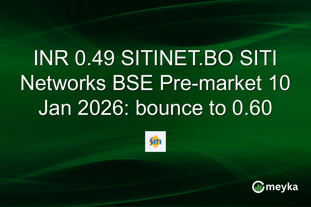 INR 0.49 SITINET.BO SITI Networks BSE Pre-market 10 Jan 2026: bounce to 0.60