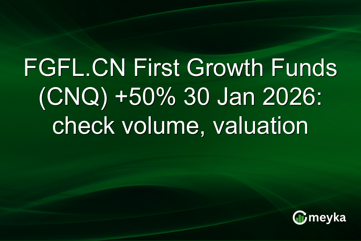FGFL.CN First Growth Funds (CNQ) +50% 30 Jan 2026: check volume, valuation