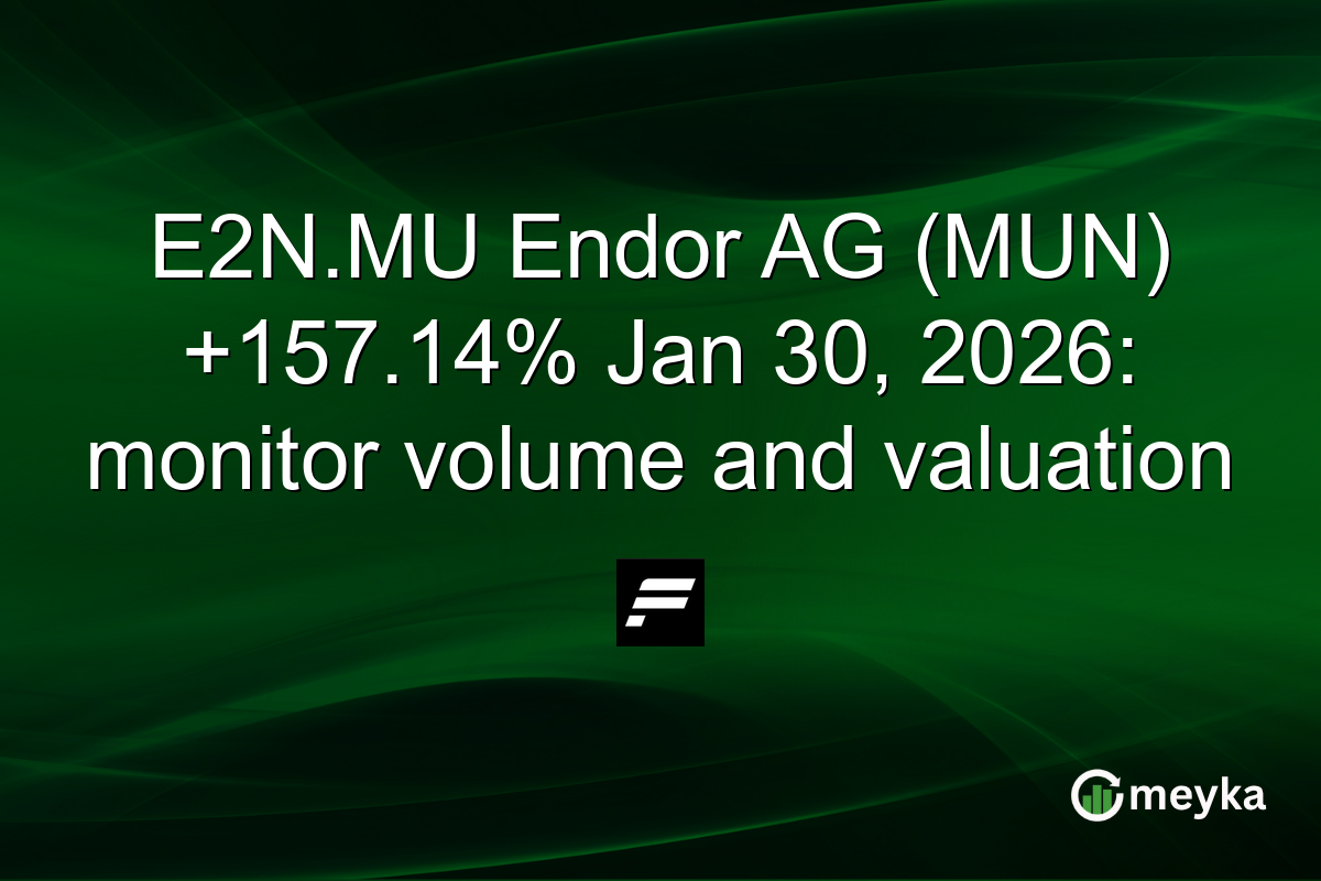 E2N.MU Endor AG (MUN) +157.14% Jan 30, 2026: monitor volume and valuation