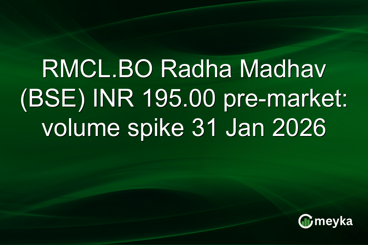 RMCL.BO Radha Madhav (BSE) INR 195.00 pre-market: volume spike 31 Jan 2026