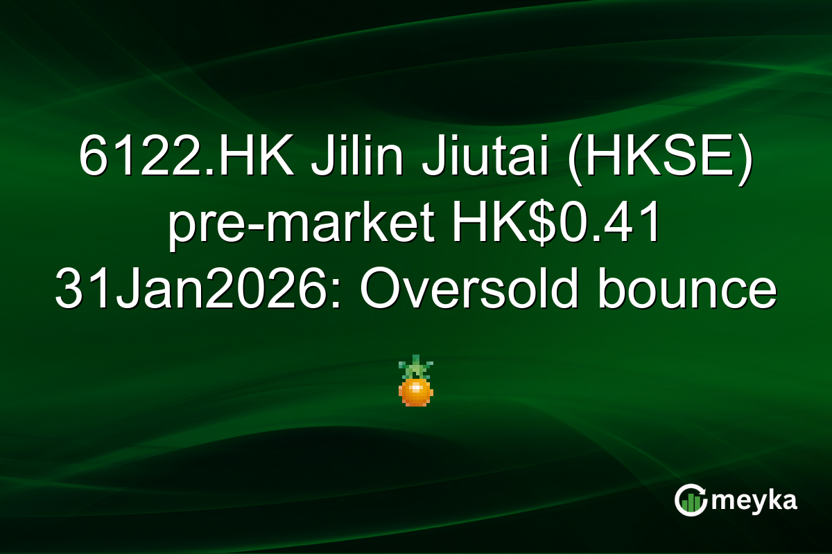 6122.HK Jilin Jiutai (HKSE) pre-market HK$0.41 31Jan2026: Oversold bounce