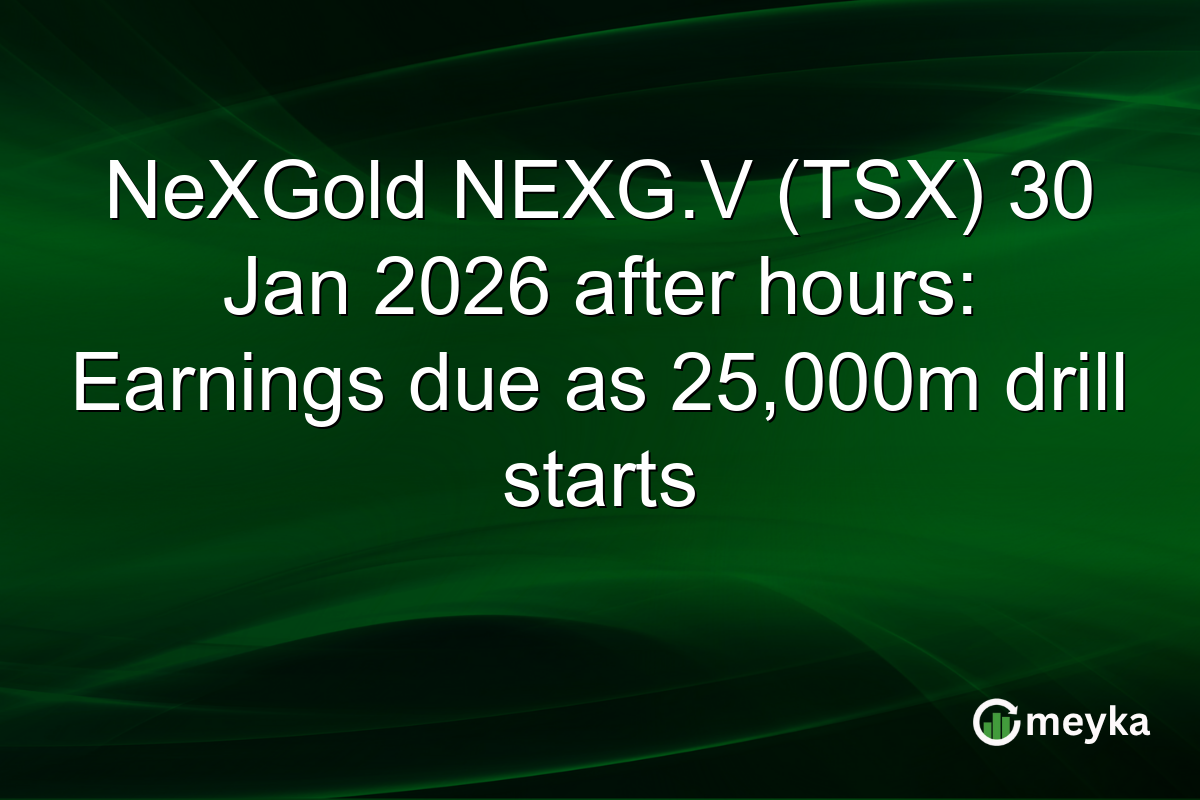 NeXGold NEXG.V (TSX) 30 Jan 2026 after hours: Earnings due as 25,000m drill starts