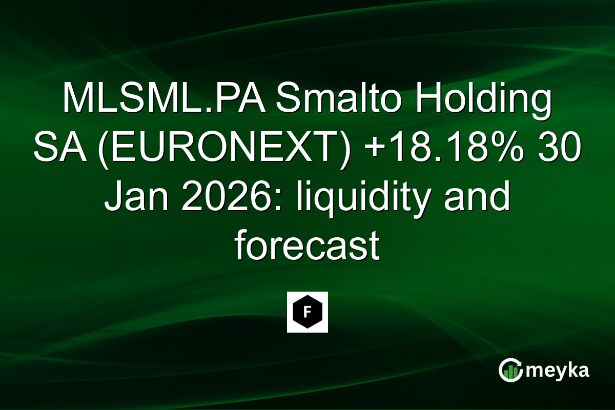 MLSML.PA Smalto Holding SA (EURONEXT) +18.18% 30 Jan 2026: liquidity and forecast