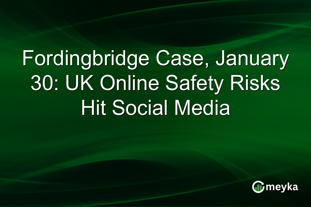 Fordingbridge Case, January 30: UK Online Safety Risks Hit Social Media