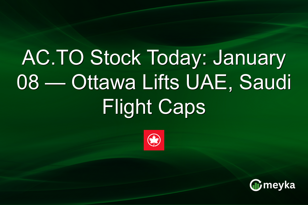 AC.TO Stock Today: January 08 — Ottawa Lifts UAE, Saudi Flight Caps