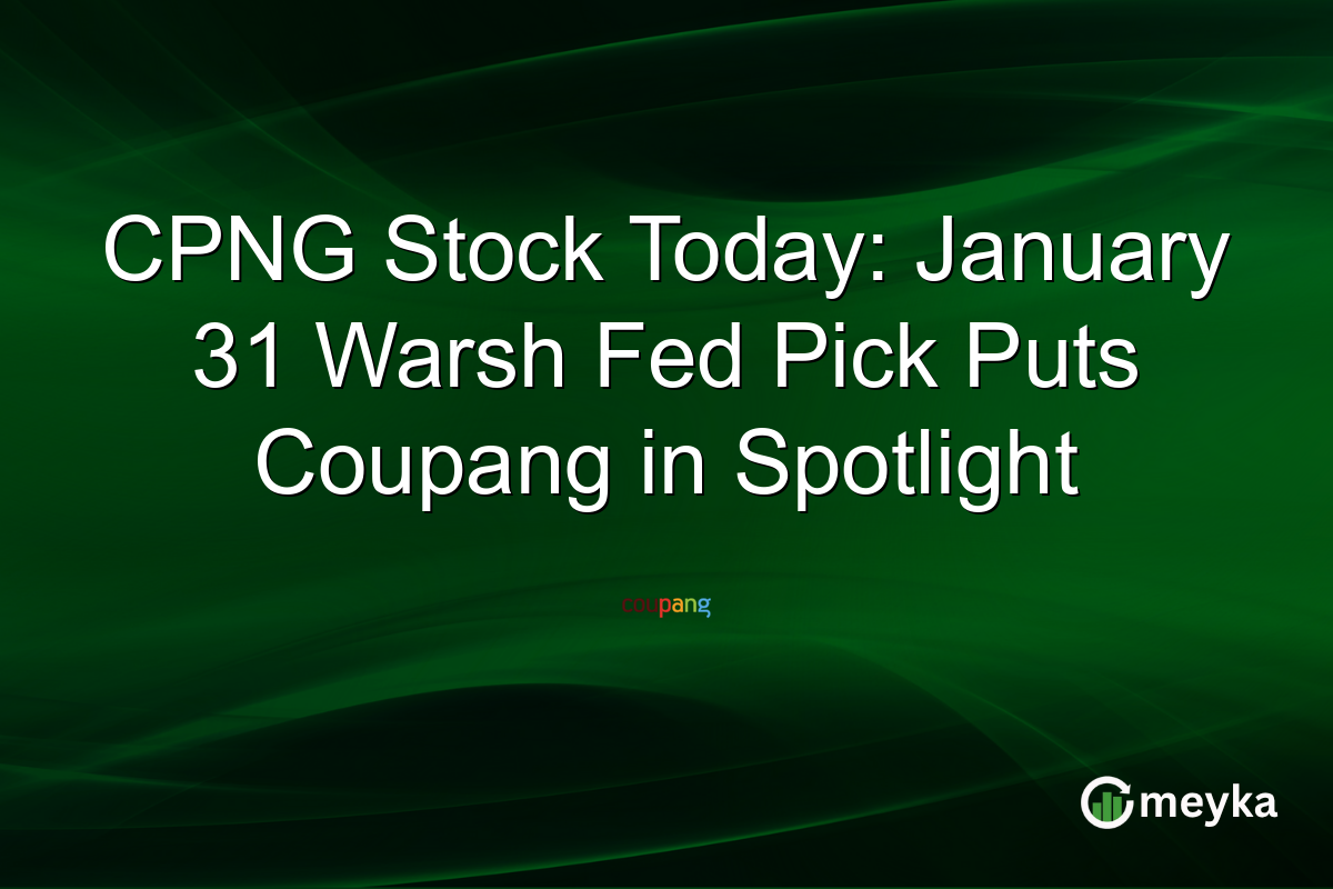 CPNG Stock Today: January 31 Warsh Fed Pick Puts Coupang in Spotlight