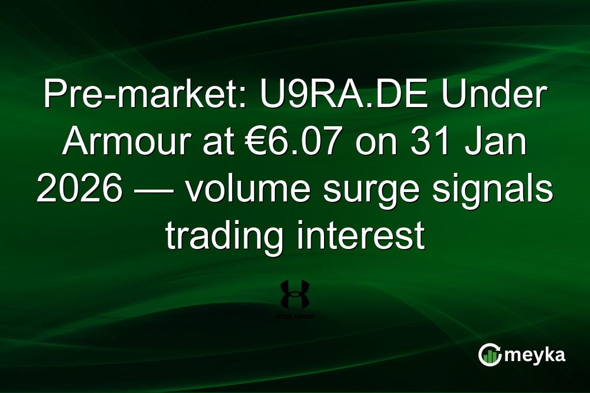 Pre-market: U9RA.DE Under Armour at €6.07 on 31 Jan 2026 — volume surge signals trading interest