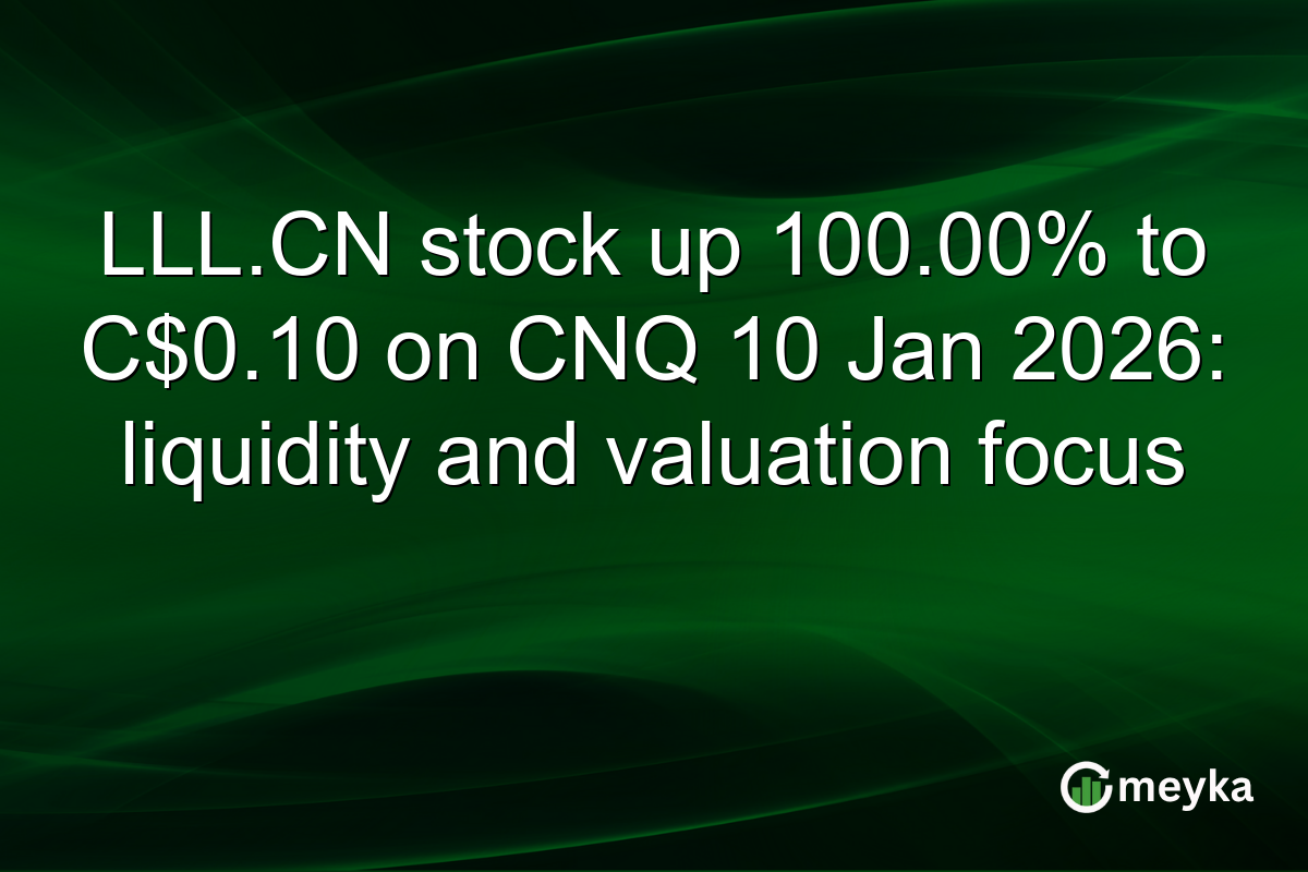 LLL.CN stock up 100.00% to C$0.10 on CNQ 10 Jan 2026: liquidity and valuation focus