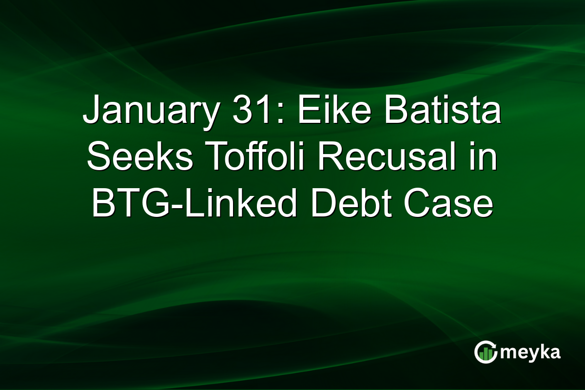 January 31: Eike Batista Seeks Toffoli Recusal in BTG-Linked Debt Case