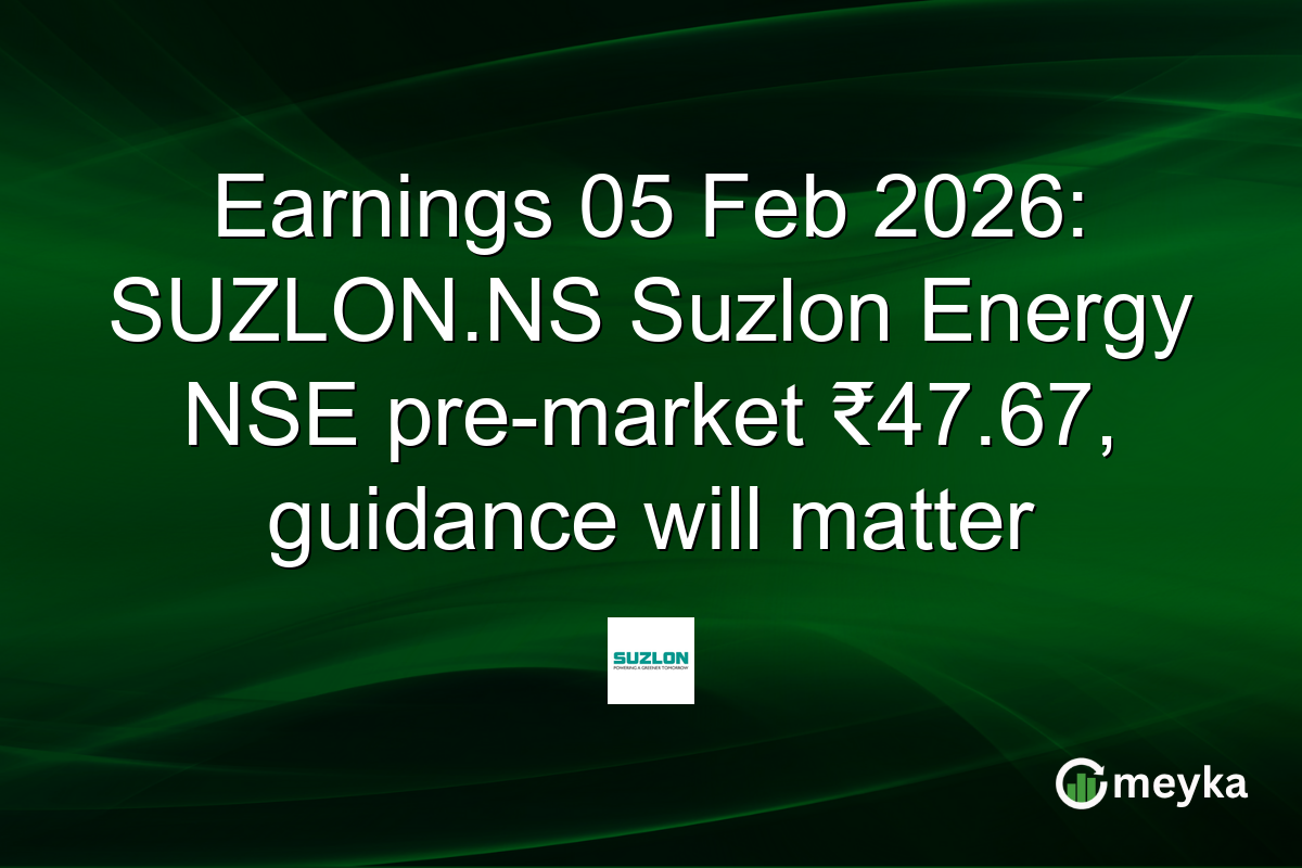 Earnings 05 Feb 2026: SUZLON.NS Suzlon Energy NSE pre-market ₹47.67, guidance will matter