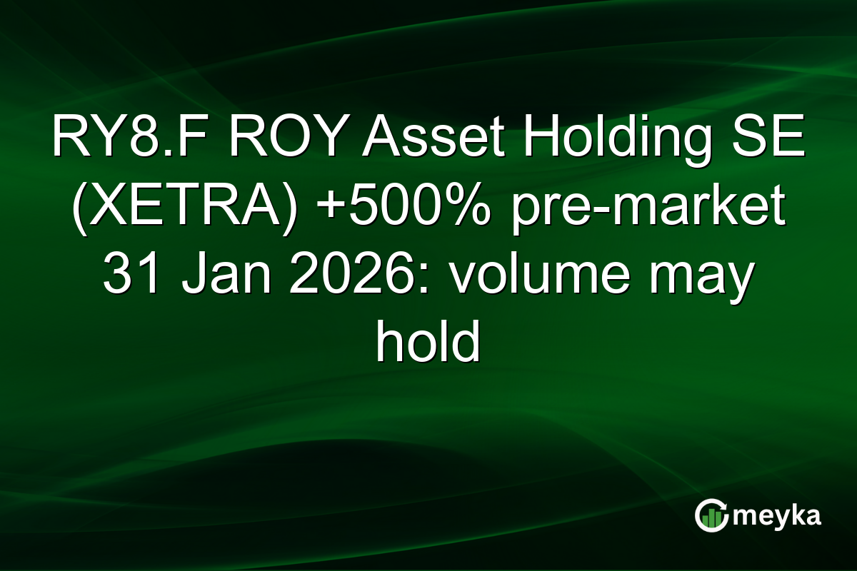 RY8.F ROY Asset Holding SE (XETRA) +500% pre-market 31 Jan 2026: volume may hold