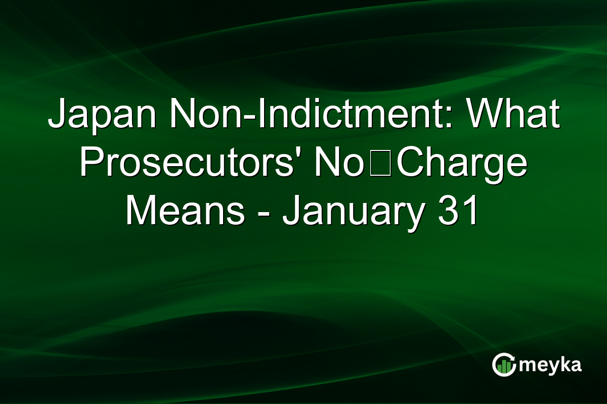 Japan Non-Indictment: What Prosecutors' No‑Charge Means - January 31