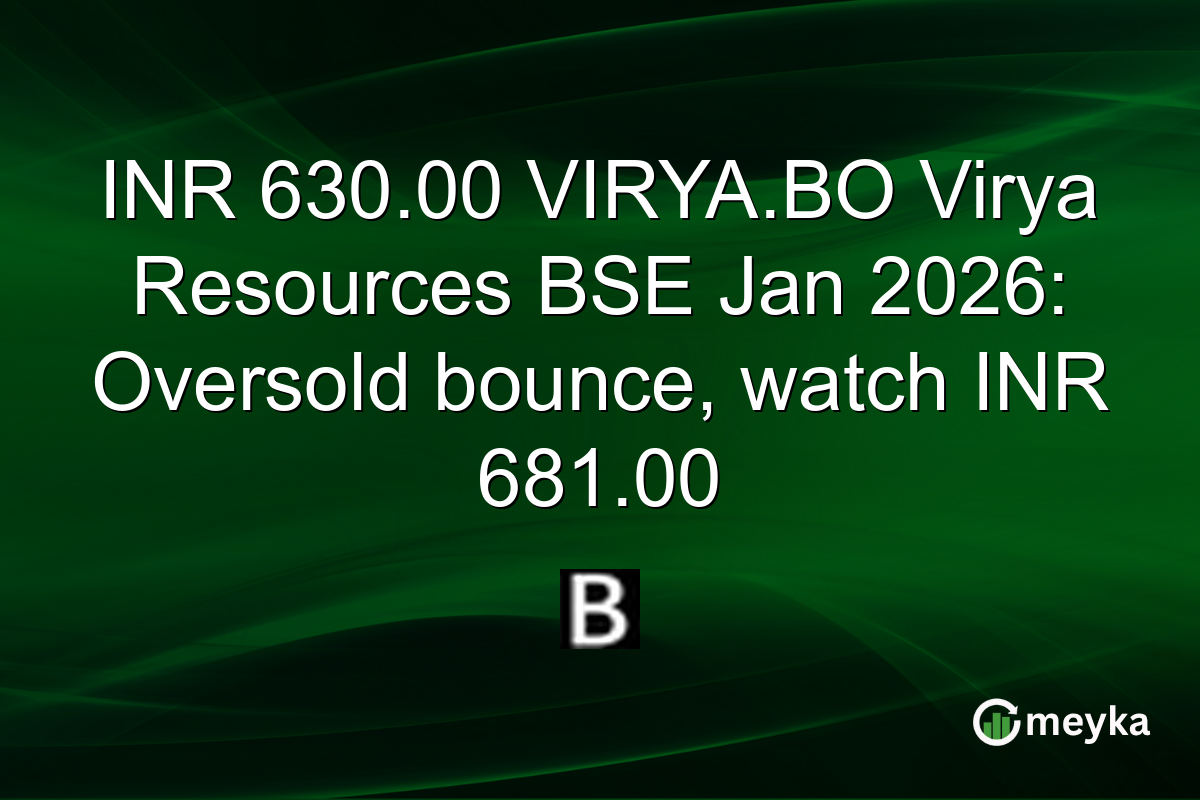INR 630.00 VIRYA.BO Virya Resources BSE Jan 2026: Oversold bounce, watch INR 681.00