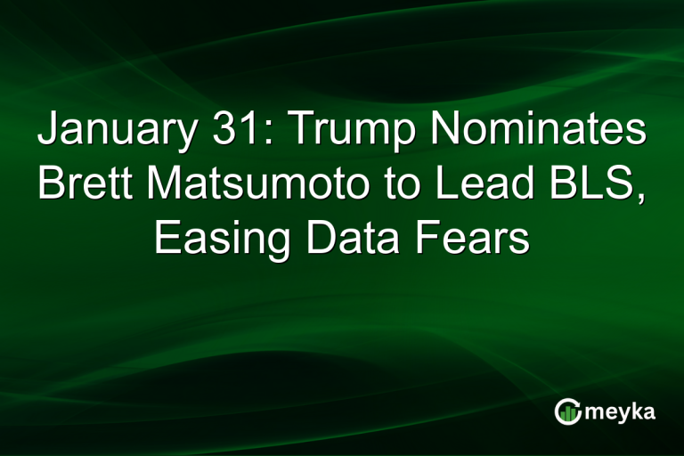 January 31: Trump Nominates Brett Matsumoto to Lead BLS, Easing Data Fears