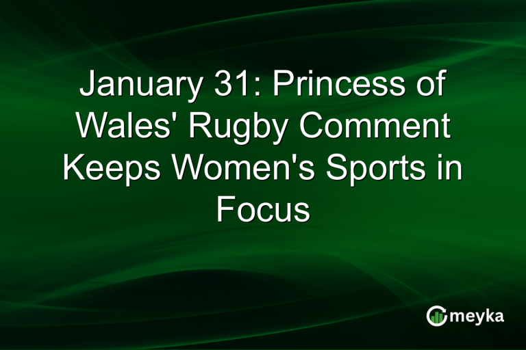 January 31: Princess of Wales' Rugby Comment Keeps Women's Sports in Focus