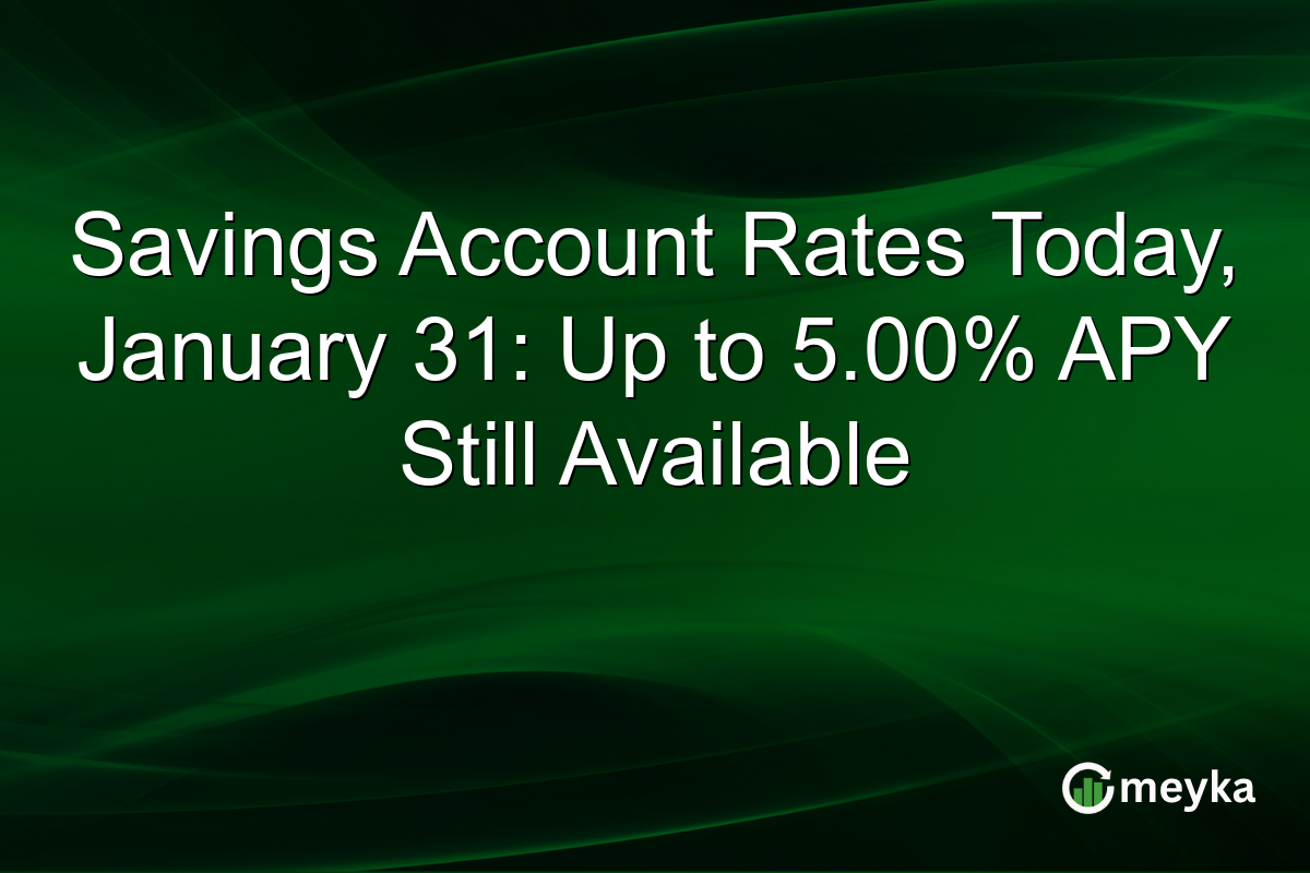 Savings Account Rates Today, January 31: Up to 5.00% APY Still Available