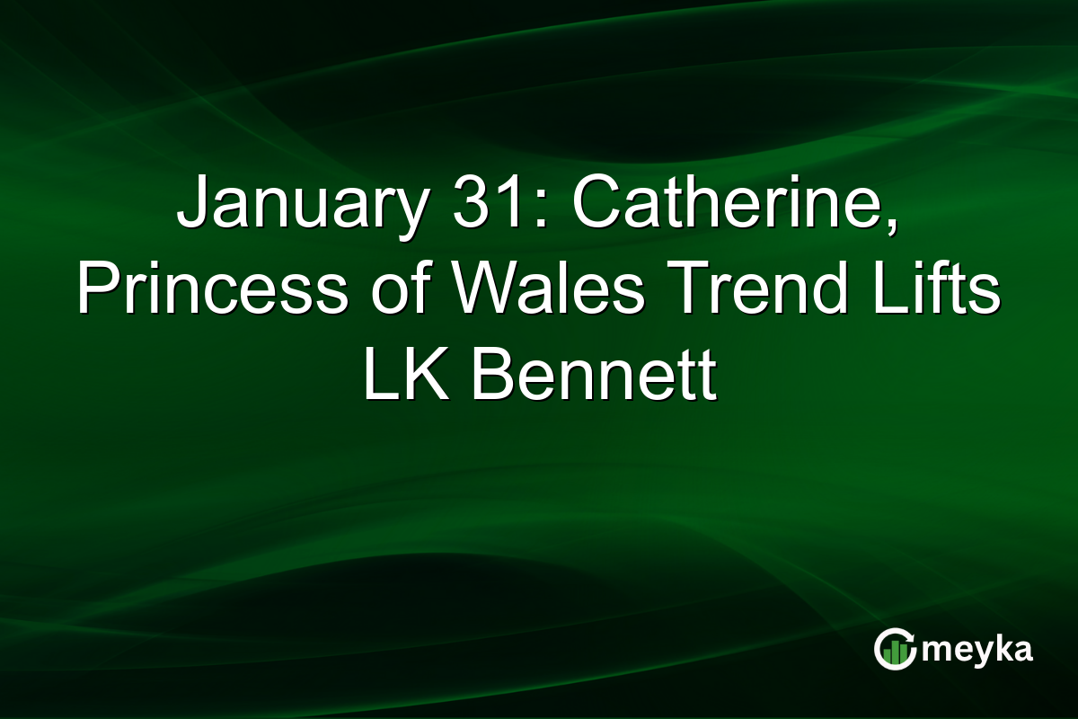 January 31: Catherine, Princess of Wales Trend Lifts LK Bennett