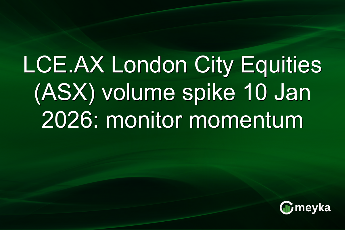 LCE.AX London City Equities (ASX) volume spike 10 Jan 2026: monitor momentum