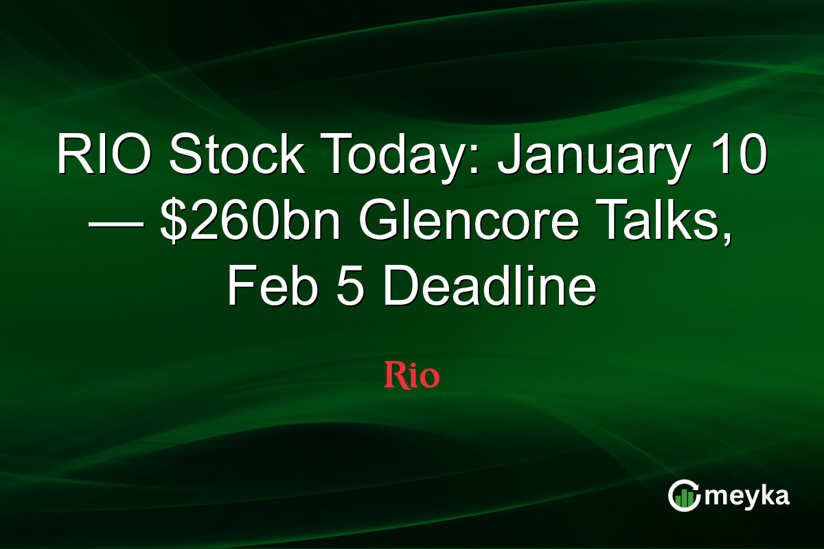 RIO Stock Today: January 10 — $260bn Glencore Talks, Feb 5 Deadline