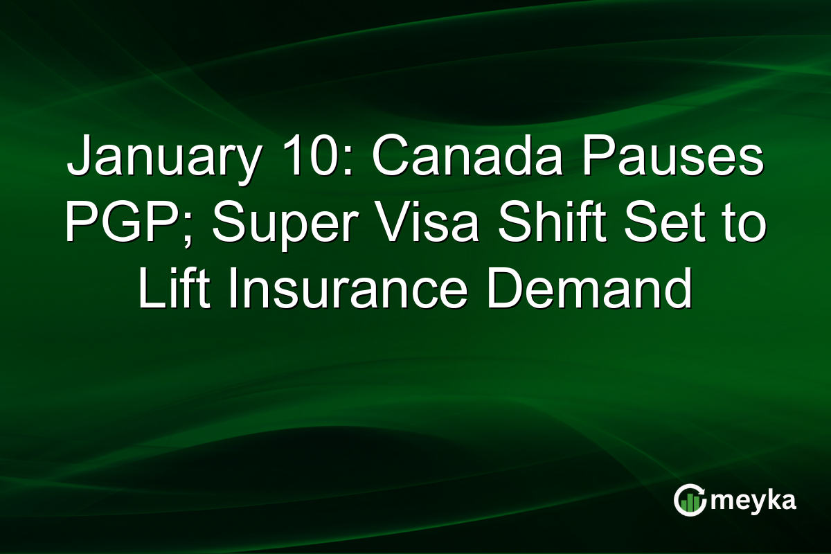 January 10: Canada Pauses PGP; Super Visa Shift Set to Lift Insurance Demand