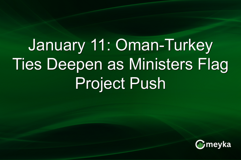 January 11: Oman-Turkey Ties Deepen as Ministers Flag Project Push