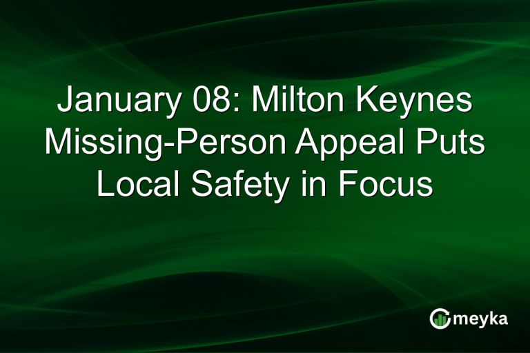 January 08: Milton Keynes Missing-Person Appeal Puts Local Safety in Focus