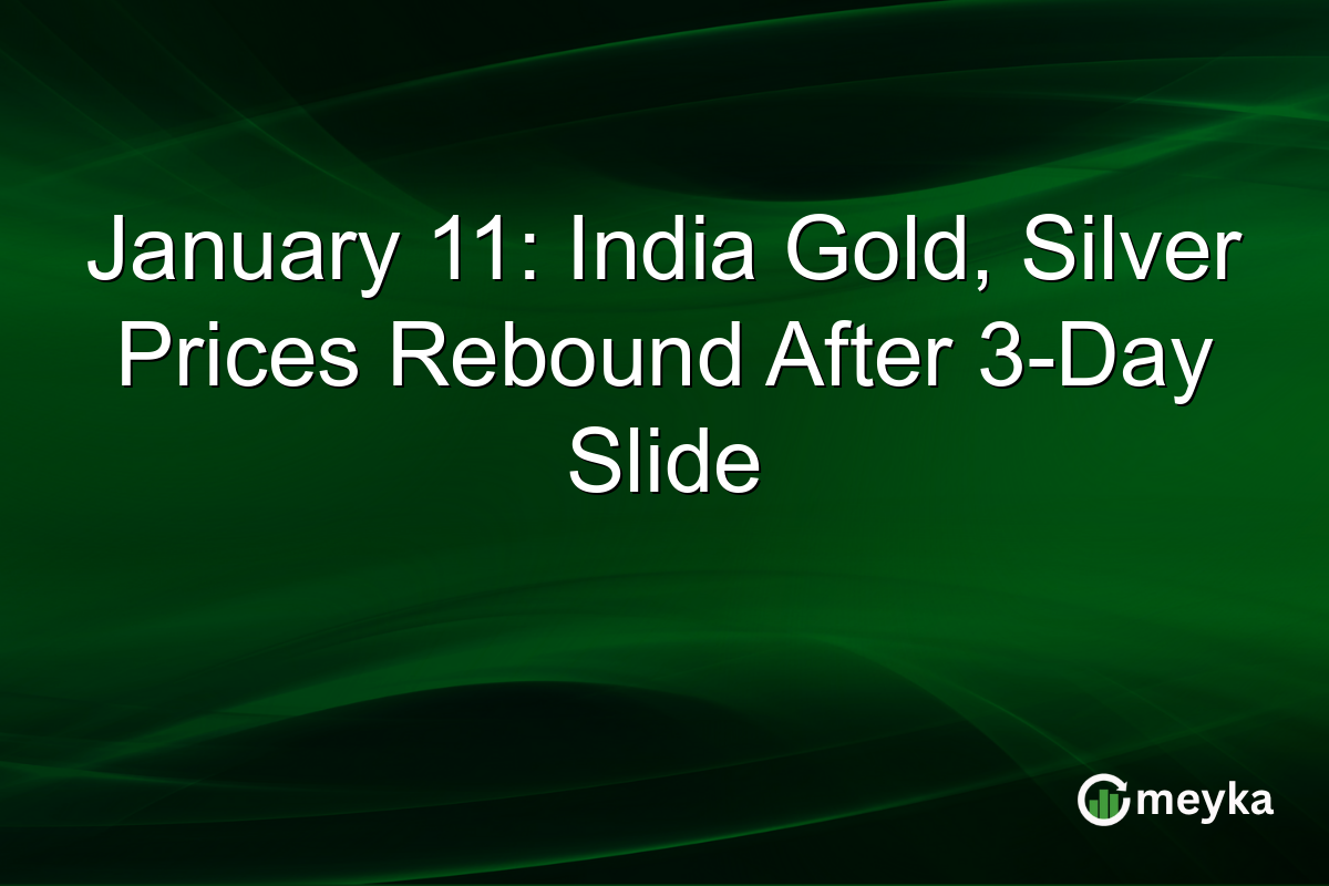 January 11: India Gold, Silver Prices Rebound After 3-Day Slide