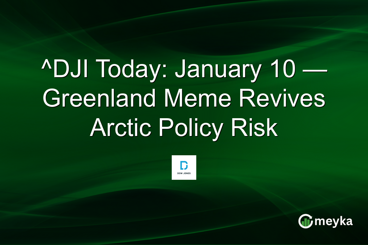 ^DJI Today: January 10 — Greenland Meme Revives Arctic Policy Risk