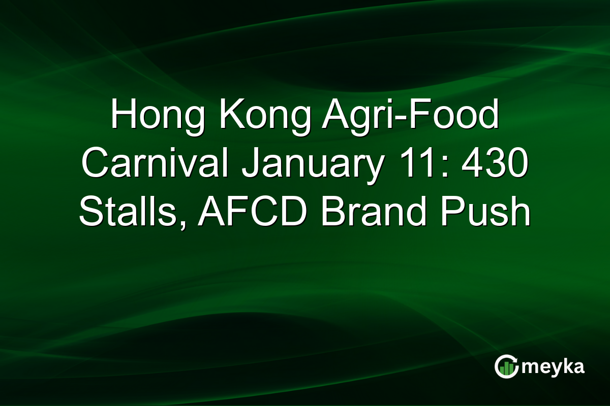 Hong Kong Agri-Food Carnival January 11: 430 Stalls, AFCD Brand Push