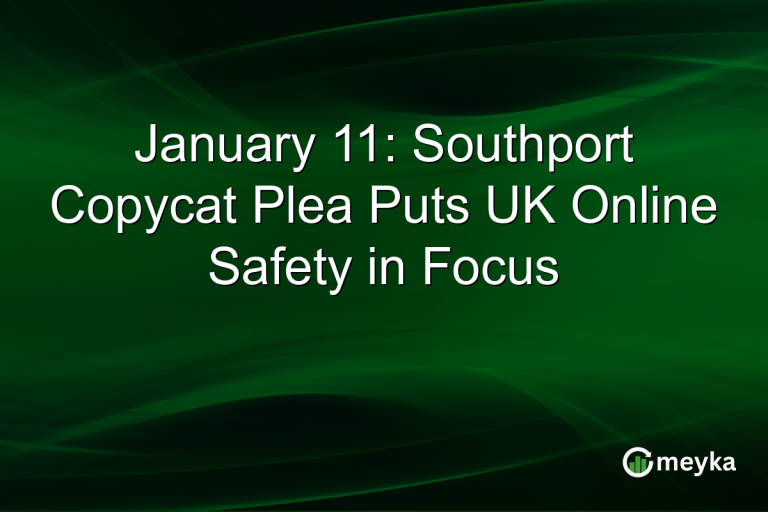 January 11: Southport Copycat Plea Puts UK Online Safety in Focus