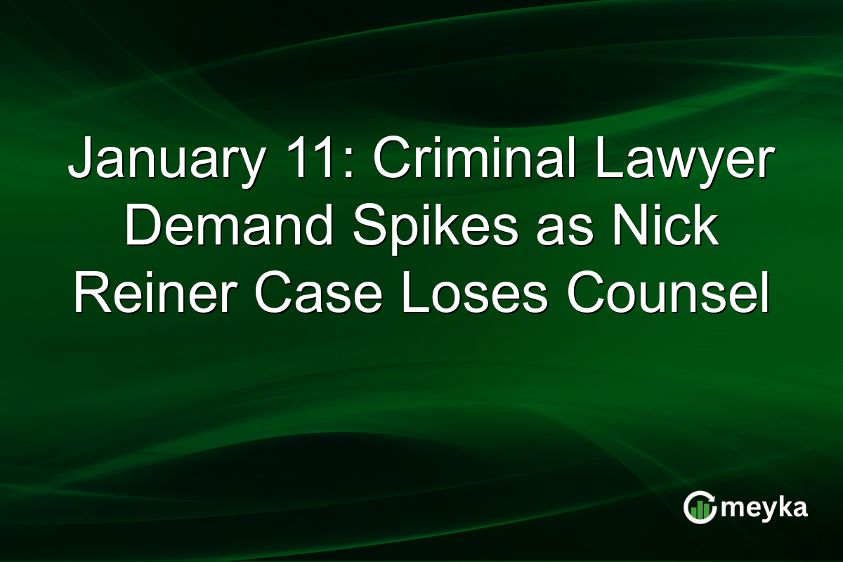 January 11: Criminal Lawyer Demand Spikes as Nick Reiner Case Loses Counsel