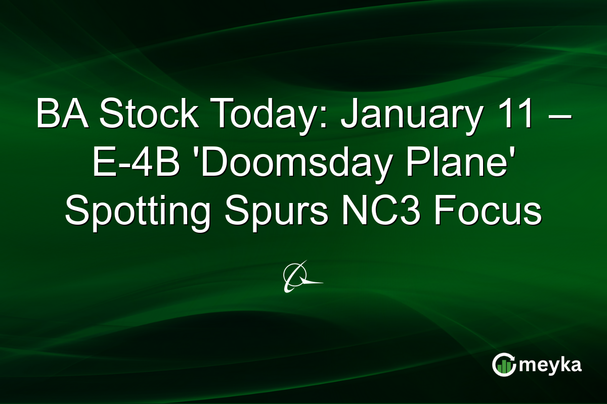 BA Stock Today: January 11 – E-4B 'Doomsday Plane' Spotting Spurs NC3 Focus