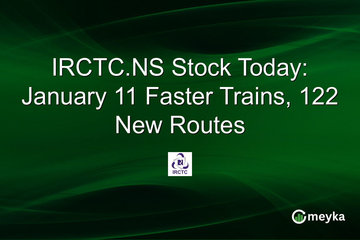 IRCTC.NS Stock Today: January 11 Faster Trains, 122 New Routes