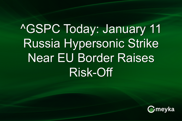 ^GSPC Today: January 11 Russia Hypersonic Strike Near EU Border Raises Risk-Off