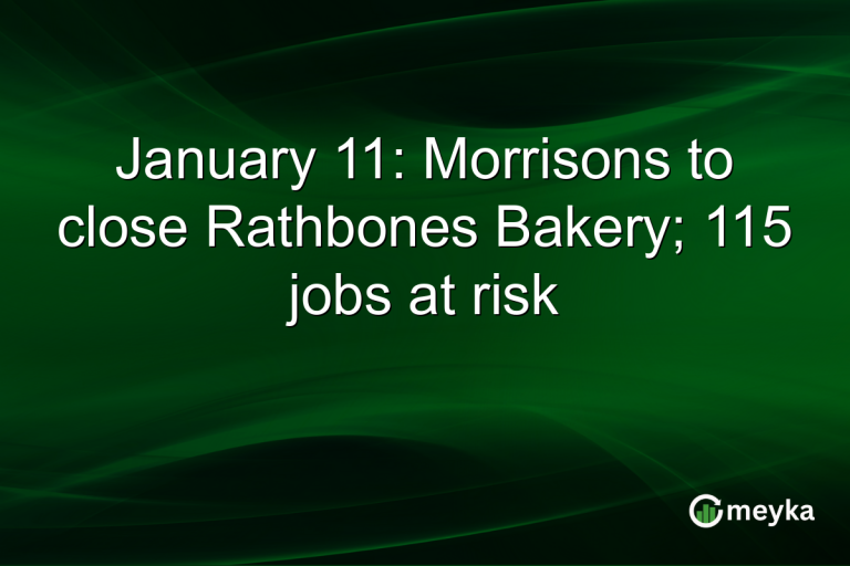 January 11: Morrisons to close Rathbones Bakery; 115 jobs at risk
