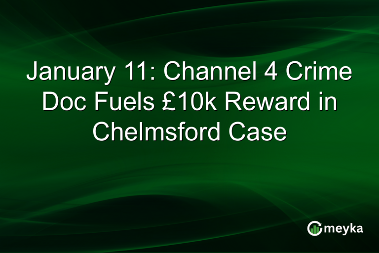 January 11: Channel 4 Crime Doc Fuels £10k Reward in Chelmsford Case