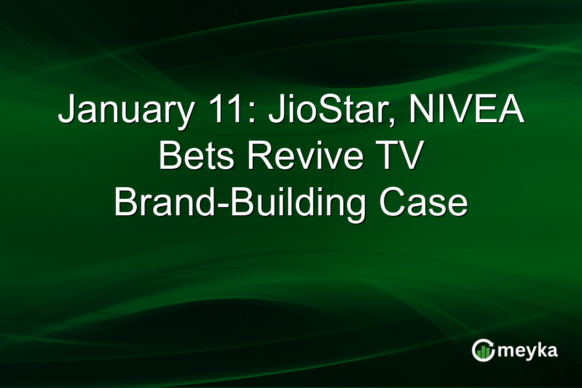 January 11: JioStar, NIVEA Bets Revive TV Brand-Building Case