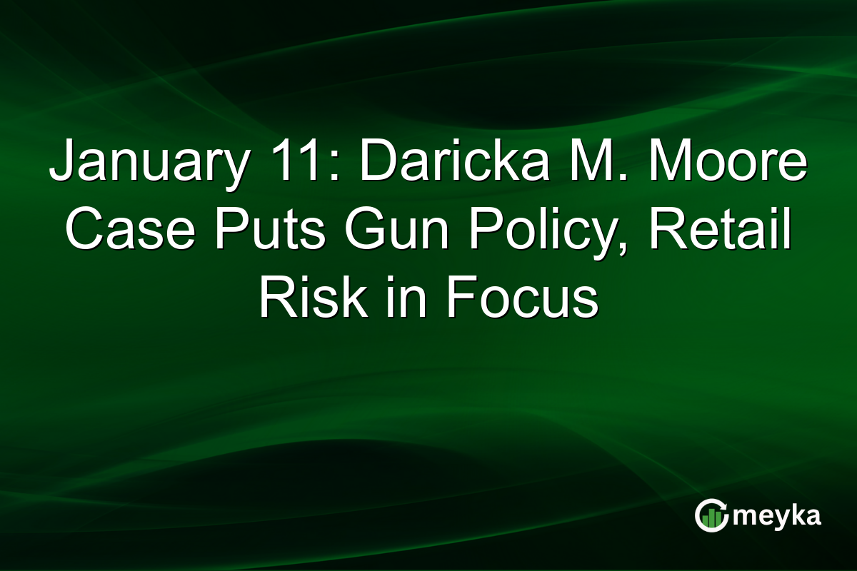 January 11: Daricka M. Moore Case Puts Gun Policy, Retail Risk in Focus