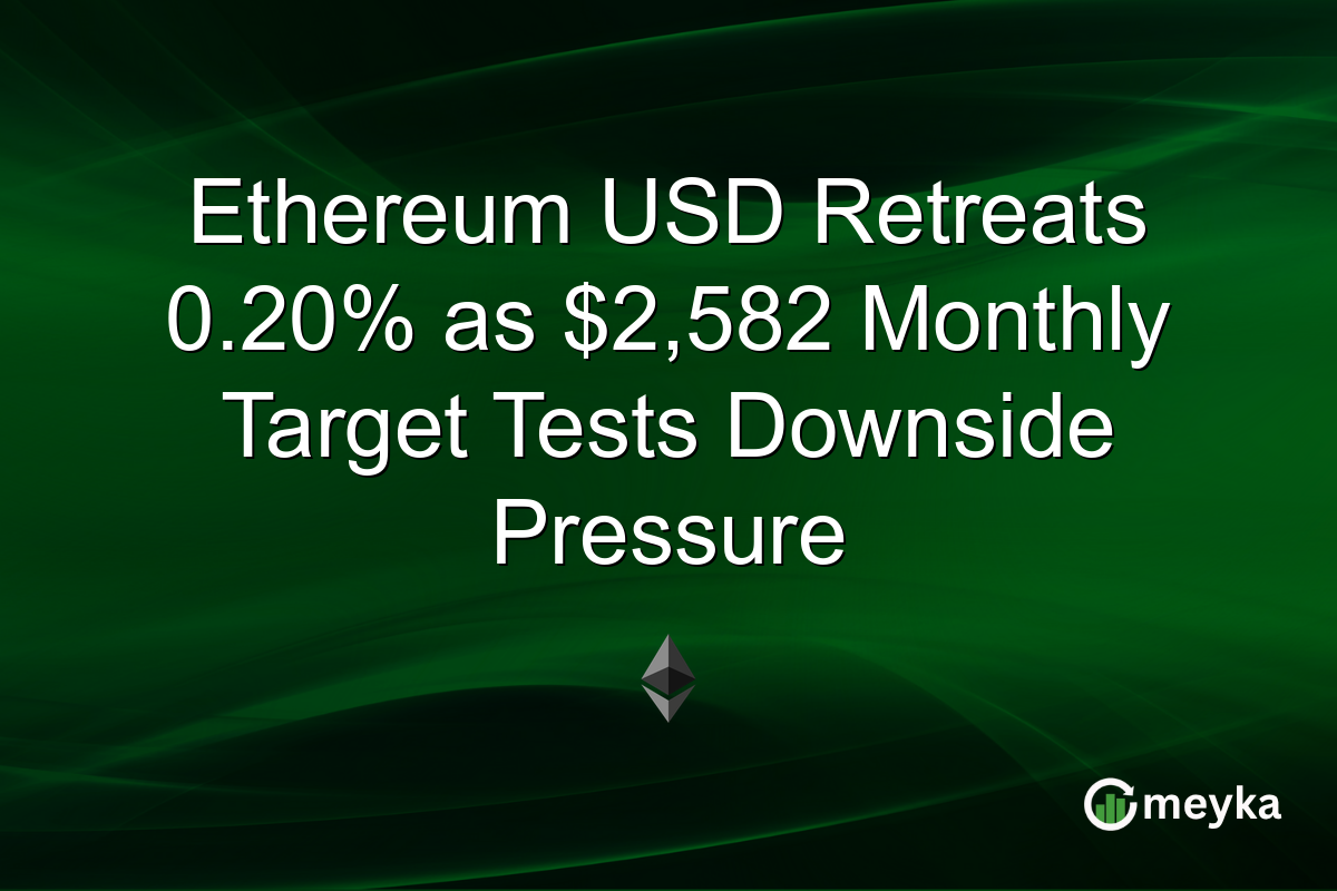 Ethereum USD Retreats 0.20% as $2,582 Monthly Target Tests Downside Pressure